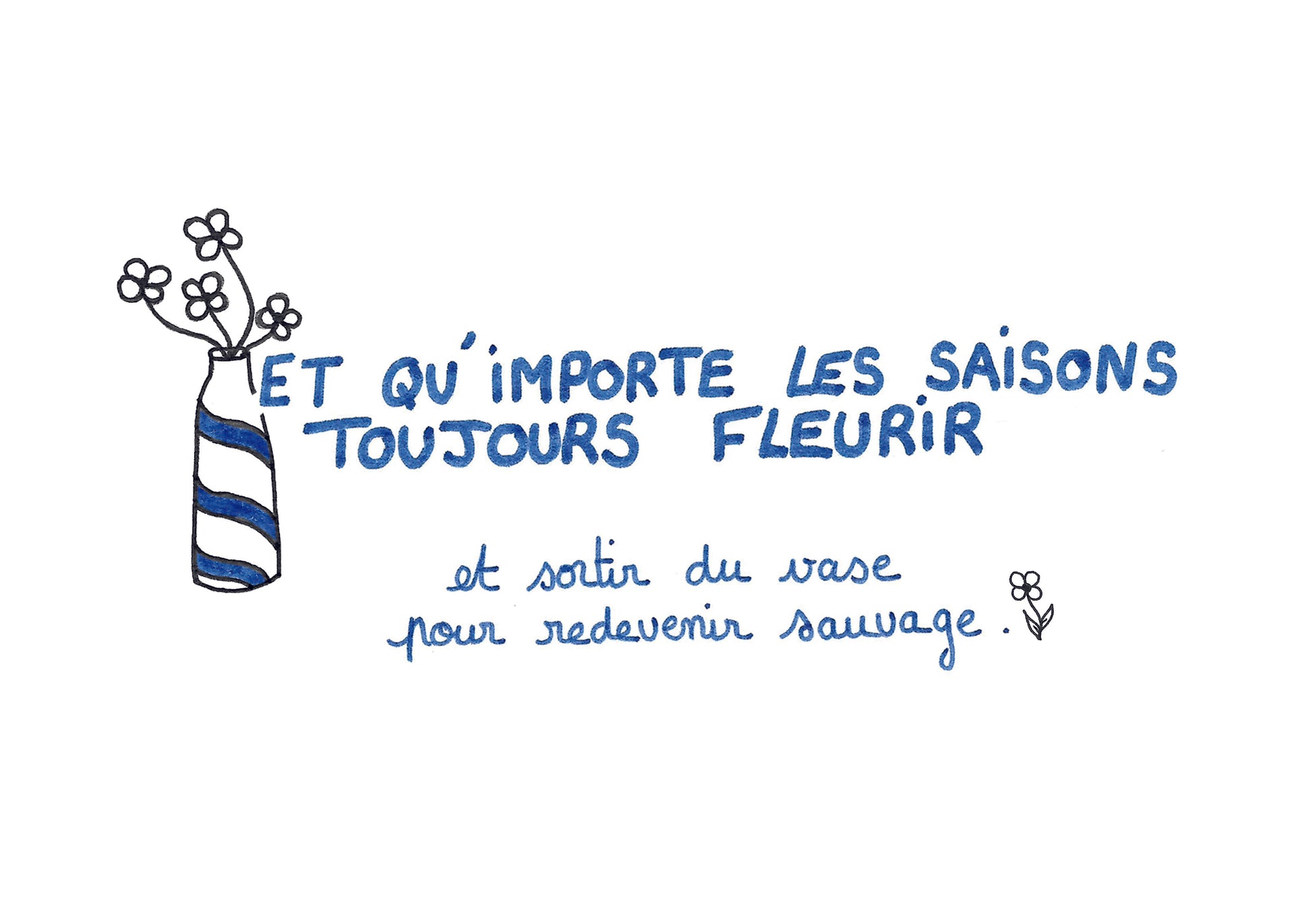 Illustration "Et qu'importe les saisons, toujours fleurir" - A5 - Grisbleu - sous le sable design - grisbleu