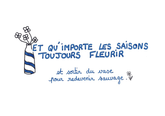 Illustration "Et qu'importe les saisons, toujours fleurir" - A5 - Grisbleu - sous le sable design - grisbleu